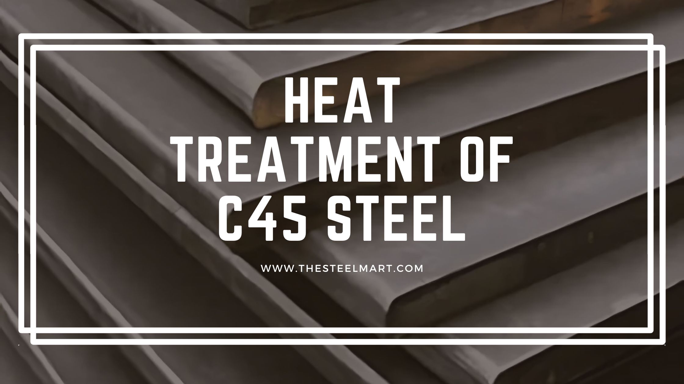 Heat Treatment of C45 Steel