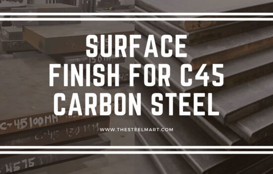 How to Choose the Right Surface Finish for C45 Carbon Steel Components