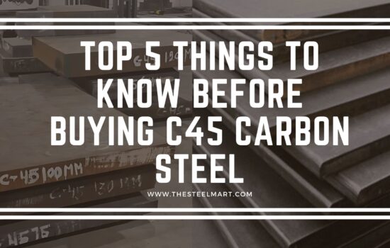 Top 5 Things to Know Before Buying C45 Carbon Steel