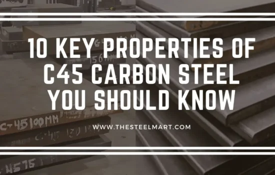 10 Key Properties of C45 Carbon Steel You Should Know