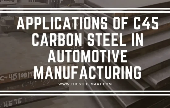 Applications of C45 Carbon Steel in Automotive Manufacturing