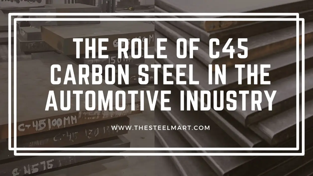 The Role of C45 Carbon Steel in the Automotive Industry