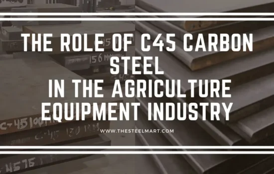 The Role of C45 Carbon Steel in the Agriculture Equipment Industry