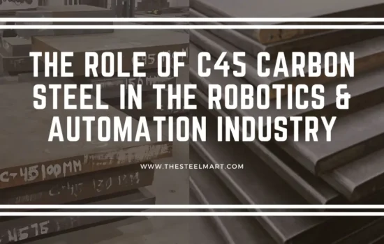 The Role of C45 Carbon Steel in the Robotics & Automation Industry