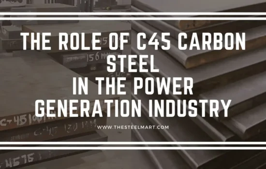 The Role of C45 Carbon Steel in the Power Generation Industry