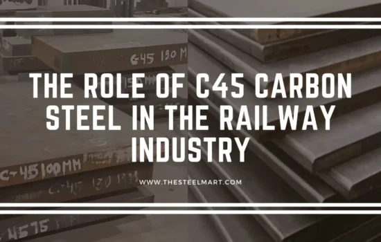 The Role of C45 Carbon Steel in the Railway Industry
