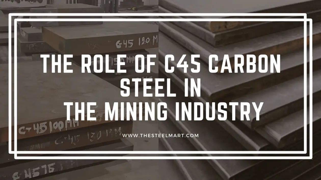 The Role of C45 Carbon Steel in the Mining Industry