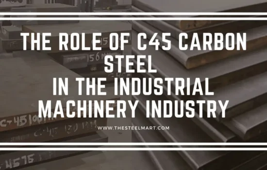 The Role of C45 Carbon Steel in the Industrial Machinery Industry