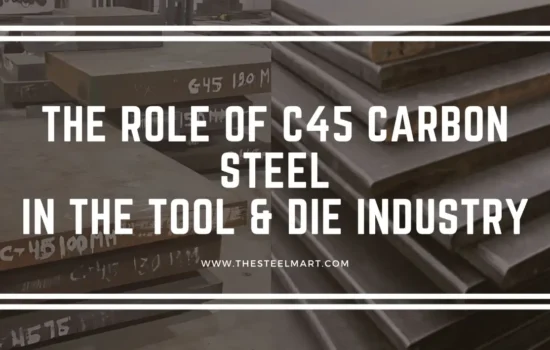The Role of C45 Carbon Steel in the Tool & Die Industry