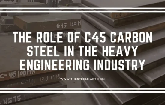 The Role of C45 Carbon Steel in the Heavy Engineering Industry
