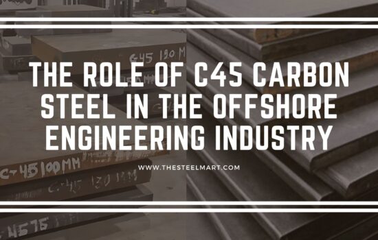 The Role of C45 Carbon Steel in the Offshore Engineering Industry