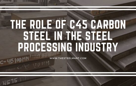 The Role of C45 Carbon Steel in the Steel Processing Industry