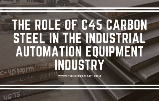 The Role of C45 Carbon Steel in the Industrial Automation Equipment Industry