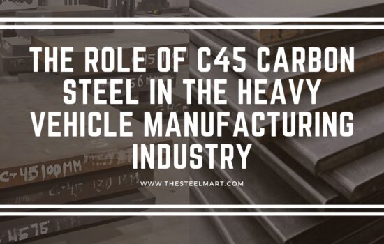 The Role of C45 Carbon Steel in the Heavy Vehicle Manufacturing Industry