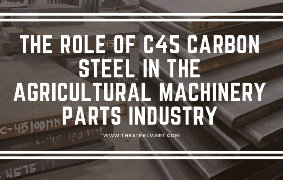 The Role of C45 Carbon Steel in the Agricultural Machinery Parts Industry