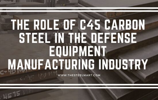 The Role of C45 Carbon Steel in the Defense Equipment Manufacturing Industry