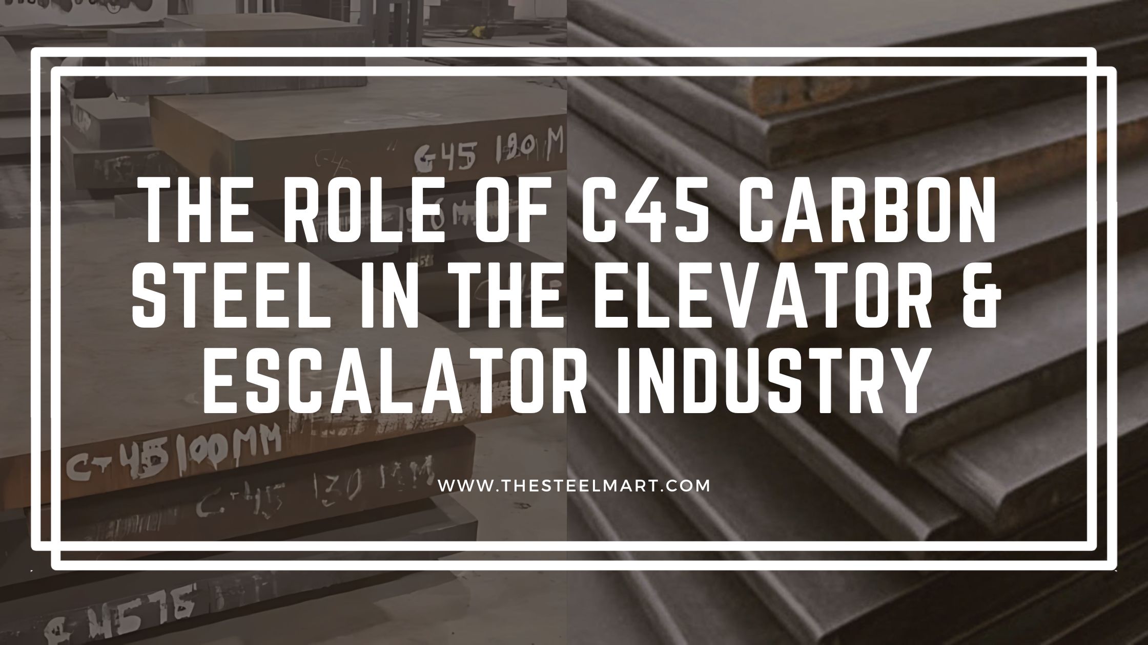 The Role of C45 Carbon Steel in the Elevator & Escalator Industry