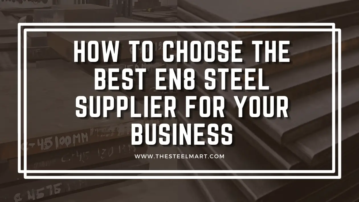 How to Choose the Best EN8 Steel Supplier for Your Business